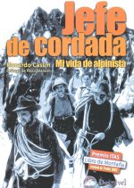 Jefe de cordada. Mi vida de alpinista.  por Riccardo Cassin. Ediciones Desnivel