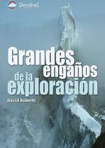 Grandes engaños de la exploración.  por David Roberts. Ediciones Desnivel