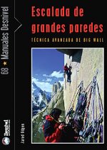 Escalada de grandes paredes. Técnicas avanzadas de big wall por Jared Ogden. Ediciones Desnivel