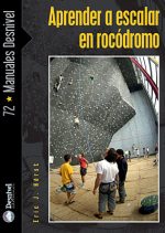 Aprender a escalar en rocódromo.  por Eric J. Hörst. Ediciones Desnivel