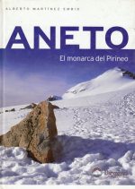 Aneto. El monarca del Pirineo.  por Alberto Martínez Embid. Ediciones Desnivel