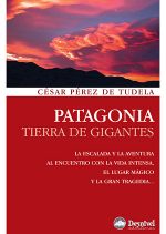 Patagonia. Tierra de gigantes por César Pérez de Tudela. Ediciones Desnivel
