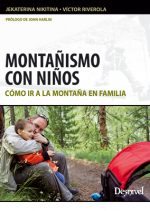 Montañismo con niños. Cómo ir a la montaña en familia por Jekaterina Nikitina; Víctor Riverola. Ediciones Desnivel