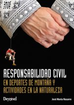 Responsabilidad civil en deportes de montaña y actividades en la naturaleza.  por José María Nasarre. Ediciones Desnivel