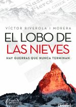 El lobo de las nieves. Hay guerras que nunca terminan por Víctor Riverola. Ediciones Desnivel