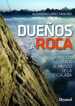 Dueños de la roca. Una aproximación jurídica al mundo de la escalada por Alejandro López Sánchez. Ediciones Desnivel