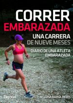 Correr embarazada. Una carrera de nueve meses por Maria Luisa Baena Reyes. Ediciones Desnivel