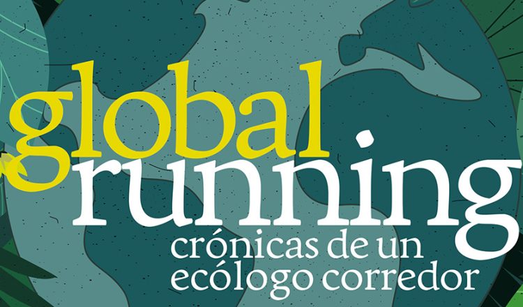 Global Running. Crónicas de un ecólogo corredor