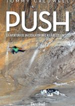 Portada del libro: Push, por Tommy Caldwell. La aventura de un escalador más allá de los límites